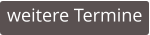 weitere Termine